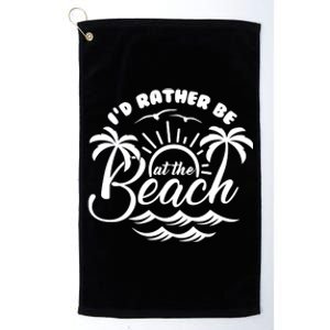 I'd Rather Be At The Beach Vacation Platinum Collection Golf Towel