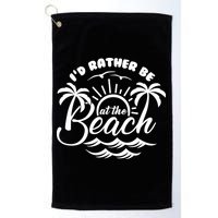 I'd Rather Be At The Beach Vacation Golf Towel