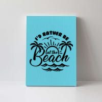 I'd Rather Be At The Beach Vacation Canvas