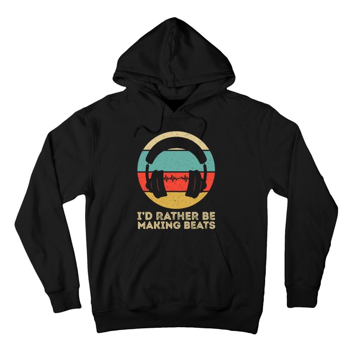 I'd Rather be Making Beats Beat Makers Music Producer Hoodie