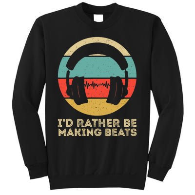 I'd Rather be Making Beats Beat Makers Music Producer Sweatshirt