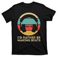 I'd Rather be Making Beats Beat Makers Music Producer T-Shirt