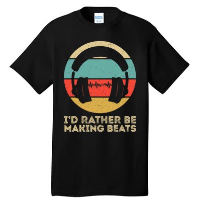 I'd Rather be Making Beats Beat Makers Music Producer Tall T-Shirt