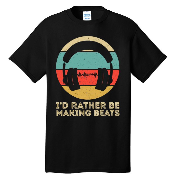 I'd Rather be Making Beats Beat Makers Music Producer Tall T-Shirt