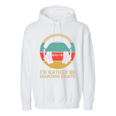 I'd Rather be Making Beats Beat Makers Music Producer Garment-Dyed Fleece Hoodie