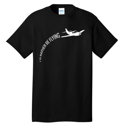 I'd Rather Be Flying Airplane Pilot Tall T-Shirt