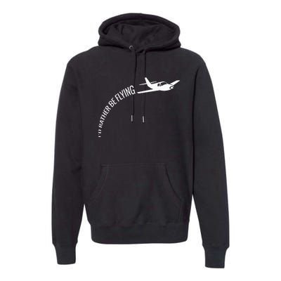 I'd Rather Be Flying Airplane Pilot Premium Hoodie