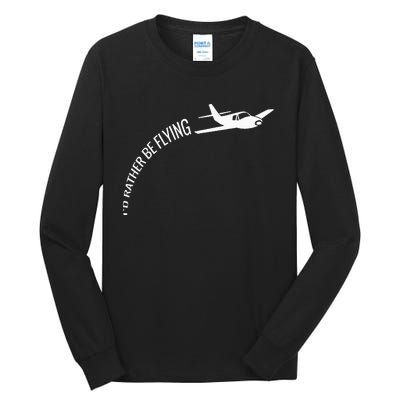 I'd Rather Be Flying Airplane Pilot Tall Long Sleeve T-Shirt