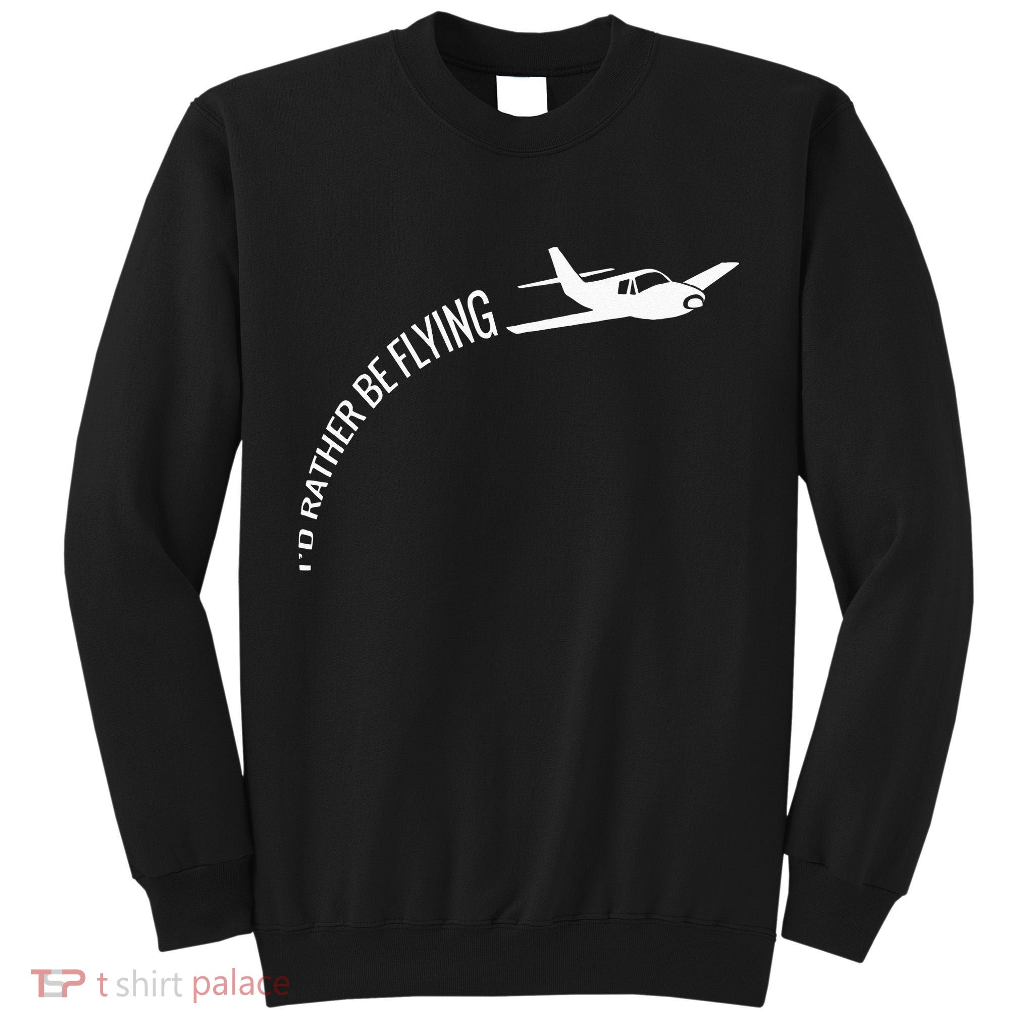 I'd Rather Be Flying Airplane Pilot Tall Sweatshirt