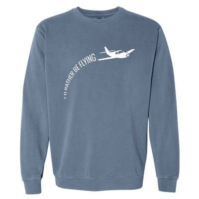 I'd Rather Be Flying Airplane Pilot Garment-Dyed Sweatshirt