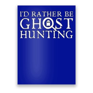 ID Rather Be Ghost Hunting Poster