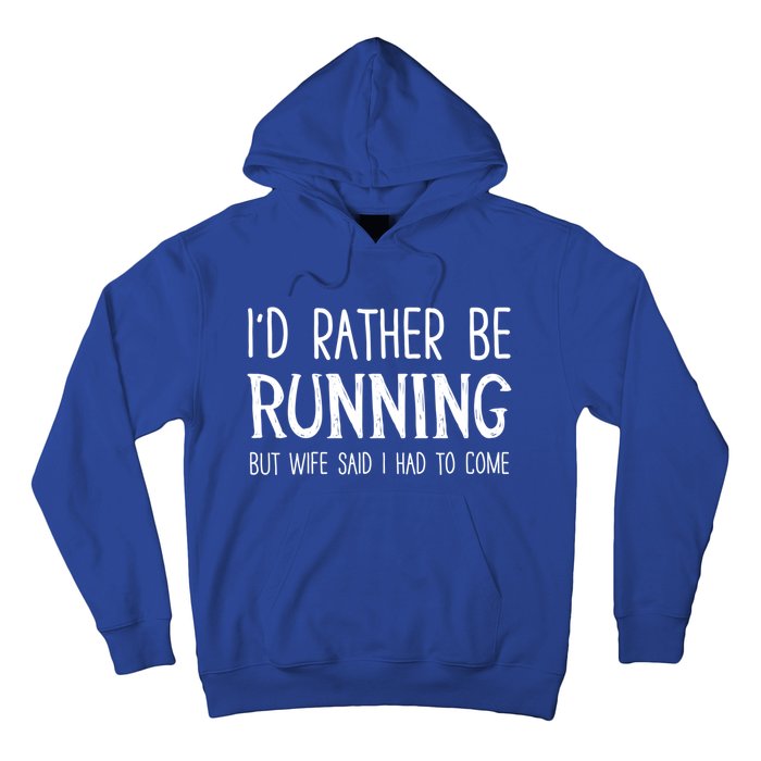 I'd Rather Be Running But My Wife Said I Had To Come Cool Gift Hoodie