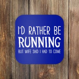 I'd Rather Be Running But My Wife Said I Had To Come Cool Gift Coaster