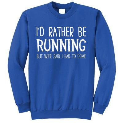 I'd Rather Be Running But My Wife Said I Had To Come Cool Gift Tall Sweatshirt