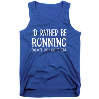 I'd Rather Be Running But My Wife Said I Had To Come Cool Gift Tank Top