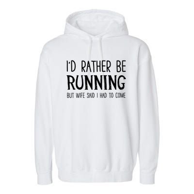 I'd Rather Be Running But My Wife Said I Had To Come Cool Gift Garment-Dyed Fleece Hoodie