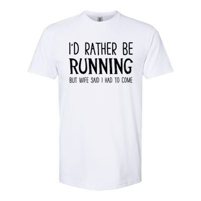 I'd Rather Be Running But My Wife Said I Had To Come Cool Gift Softstyle CVC T-Shirt