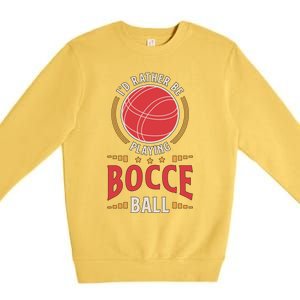 ID Rather Be Playing Bocce Ball Lawn Bowling Bocce Ball Meaningful Gift Premium Crewneck Sweatshirt