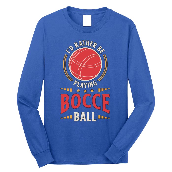 ID Rather Be Playing Bocce Ball Lawn Bowling Bocce Ball Meaningful Gift Long Sleeve Shirt