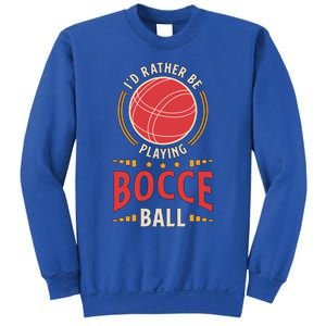 ID Rather Be Playing Bocce Ball Lawn Bowling Bocce Ball Meaningful Gift Sweatshirt