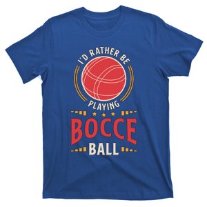 ID Rather Be Playing Bocce Ball Lawn Bowling Bocce Ball Meaningful Gift T-Shirt