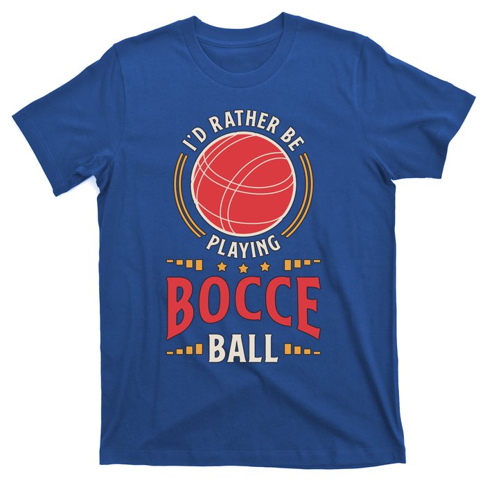 ID Rather Be Playing Bocce Ball Lawn Bowling Bocce Ball Meaningful Gift T-Shirt