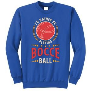 ID Rather Be Playing Bocce Ball Lawn Bowling Bocce Ball Meaningful Gift Tall Sweatshirt