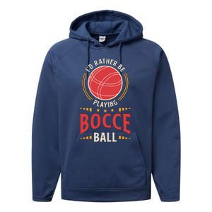 ID Rather Be Playing Bocce Ball Lawn Bowling Bocce Ball Meaningful Gift Performance Fleece Hoodie