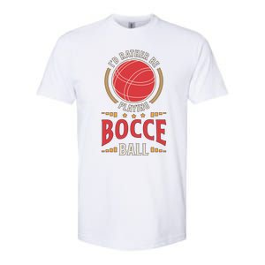 ID Rather Be Playing Bocce Ball Lawn Bowling Bocce Ball Meaningful Gift Softstyle® CVC T-Shirt