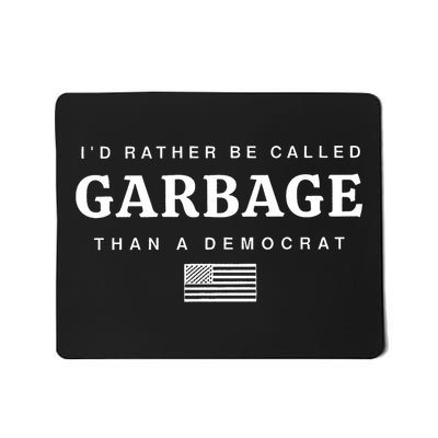 ID Rather Be Called Garbage Than A Democrat Trump Mousepad
