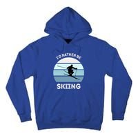 Id Rather Be Skiing Downhill Skiing Family Winter Vacation Gift Tall Hoodie