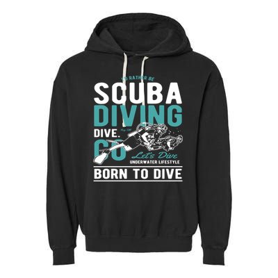 I'd Rather Be Scuba Diving Scuba Diving Diver Dive Garment-Dyed Fleece Hoodie