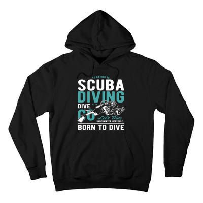 I'd Rather Be Scuba Diving Scuba Diving Diver Dive Tall Hoodie