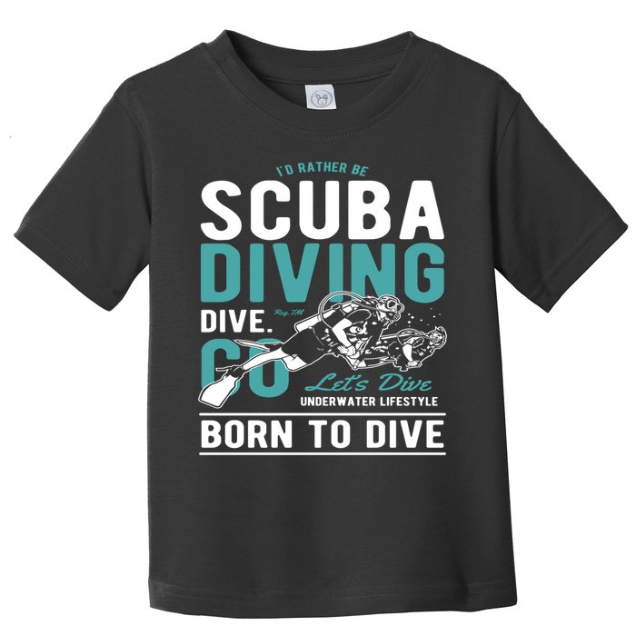 I'd Rather Be Scuba Diving Scuba Diving Diver Dive Toddler T-Shirt