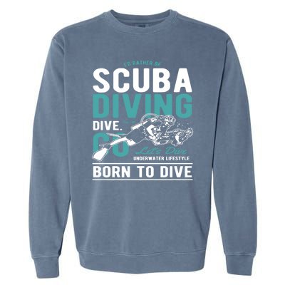 I'd Rather Be Scuba Diving Scuba Diving Diver Dive Garment-Dyed Sweatshirt