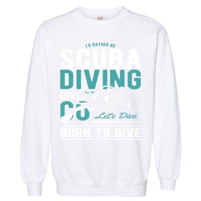 I'd Rather Be Scuba Diving Scuba Diving Diver Dive Garment-Dyed Sweatshirt