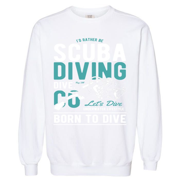I'd Rather Be Scuba Diving Scuba Diving Diver Dive Garment-Dyed Sweatshirt