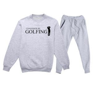 ID Rather Be Playing Golf Golfer Golfing Premium Crewneck Sweatsuit Set