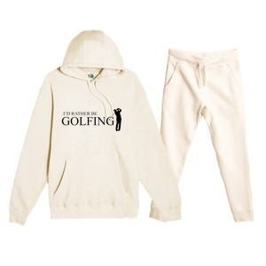 ID Rather Be Playing Golf Golfer Golfing Premium Hooded Sweatsuit Set