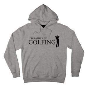 ID Rather Be Playing Golf Golfer Golfing Tall Hoodie