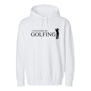 ID Rather Be Playing Golf Golfer Golfing Garment-Dyed Fleece Hoodie