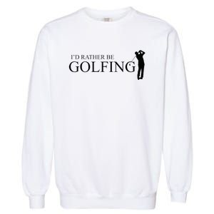 ID Rather Be Playing Golf Golfer Golfing Garment-Dyed Sweatshirt