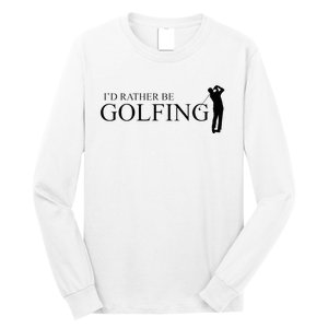 ID Rather Be Playing Golf Golfer Golfing Long Sleeve Shirt