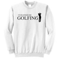 ID Rather Be Playing Golf Golfer Golfing Sweatshirt