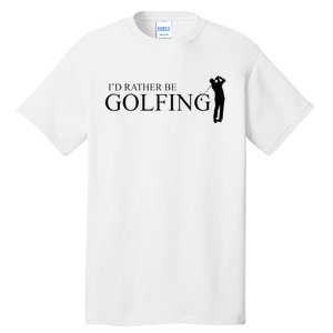 ID Rather Be Playing Golf Golfer Golfing Tall T-Shirt