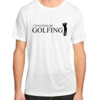 ID Rather Be Playing Golf Golfer Golfing Adult ChromaSoft Performance T-Shirt