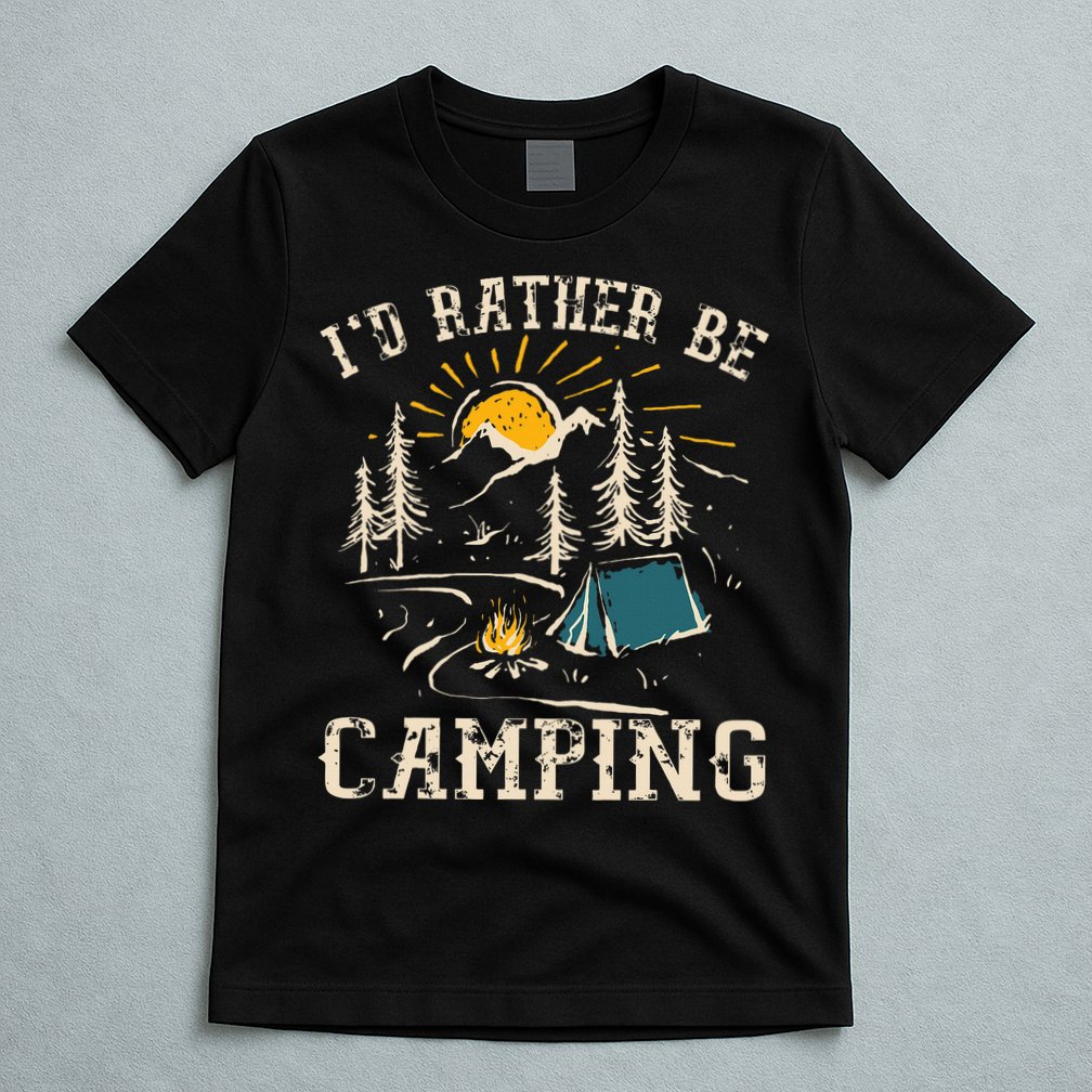 ID Rather Be Camping Design Funny Camping Lover Campers T-Shirt