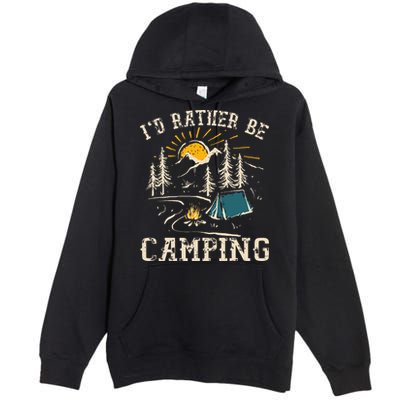 ID Rather Be Camping Design Funny Camping Lover Campers Premium Pullover Hoodie