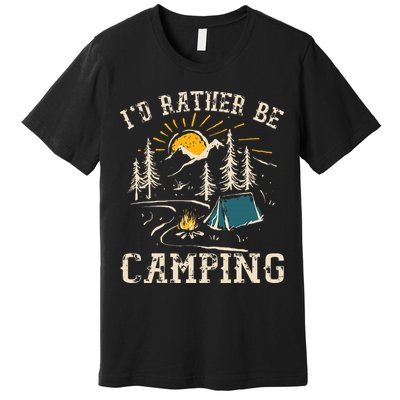 ID Rather Be Camping Design Funny Camping Lover Campers Premium T-Shirt
