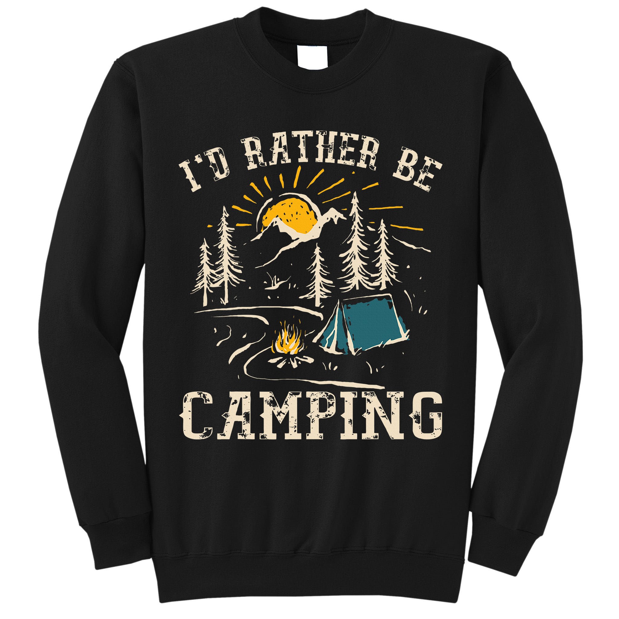 ID Rather Be Camping Design Funny Camping Lover Campers Tall Sweatshirt